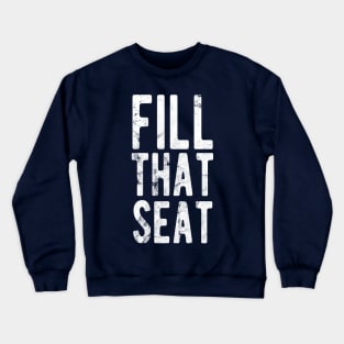 Fill That Seat fill that seat distressed Crewneck Sweatshirt